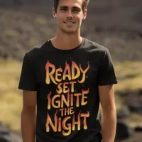 Ignite the Night: Ready, Set, Fire T-Shirt