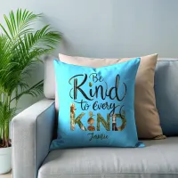 Be Kind to Every Kind  Throw Pillow