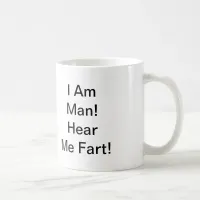 I Am Man Hear Me Fart Coffee Mug