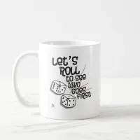 Roll Who is First Game Night Fun Times Coffee Mug