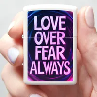 Embracing love over fear every day.  zippo lighter