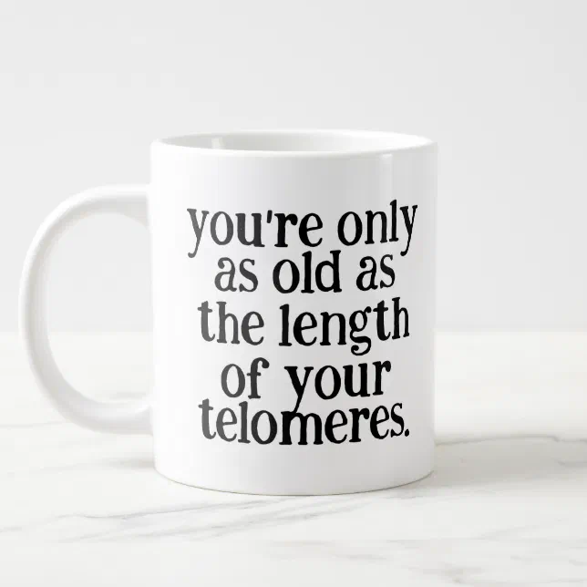 Funny You're Only as Old as the Length of ... Giant Coffee Mug