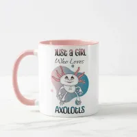 Just a Girl who Loves Axolotls Mug