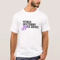 When Nothing Goes Right | Hang in There T-Shirt