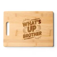 what's up brother (D) Cutting Board