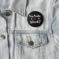 too cute to spook halloween button
