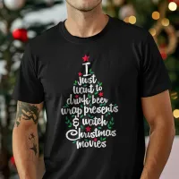 I Just Want To Drink Beer Watch Christmas Movies T-Shirt