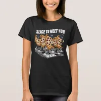 Slice To Meet You Funny Pizza T-Shirt