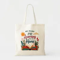 Learning Feels Like Home Teacher Appreciation  Tote Bag