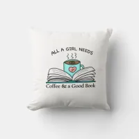 All a Girl Needs | Coffee and a Good Book Throw Pillow