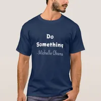 Do Something | Michelle Obama Saying T-Shirt