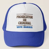 Prosecutor or Criminal Vote Harris Trucker Hat