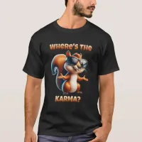 Where's the Karma Funny Squirrel in Shades T-Shirt
