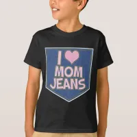 I Love Mom Jeans T-Shirt