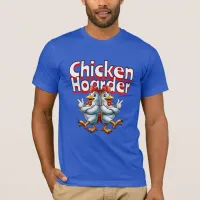Funny Chicken Hoarder T-Shirt