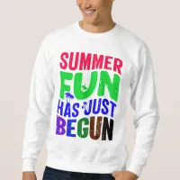 Summer Fun Has Just Begun Sweatshirt