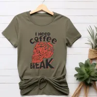 I Need Coffee Break T-Shirt