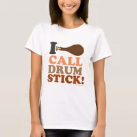 I Call Drumstick Ultimate Thanksgiving Slogan T-Shirt