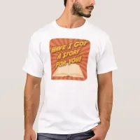 Have I Got a Story For You! T-Shirt