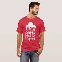 Man Buns Need Stopping T-Shirt