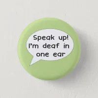 Speak up! I'm deaf in one ear badge for deafness Button