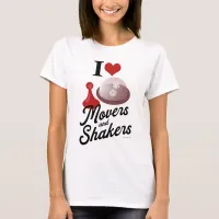 I Love Movers And Shakers Fun Board Gamer Motto T-Shirt