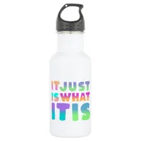 It Just Is, What It Is | Funny Quote Stainless Steel Water Bottle