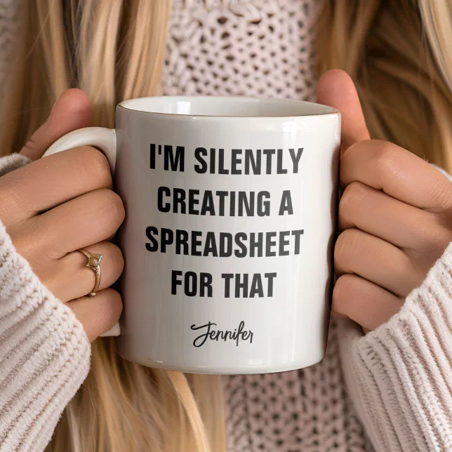 I'm Silently Creating A Spreadsheet For That Funny Coffee Mug