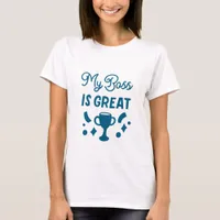 My Boss Is Great - Boss Lady  T-Shirt