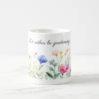 Pretty Flowers, I'd Rather Be Gardening  Coffee Mug