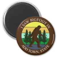 I Saw Bigfoot in (Add Town and State) Personalized Magnet