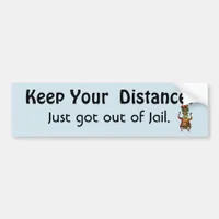 Keep Your Distance ! Out of Jail-  Funny Message Bumper Sticker