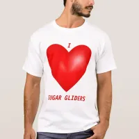 I Love Sugar Gliders T-Shirt