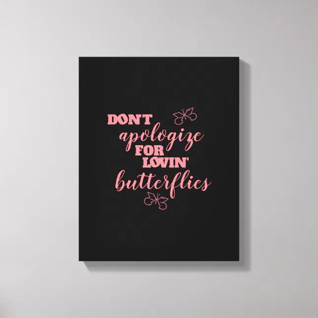 Funny Don't Apologize for Lovin' Butterflies Canvas Print