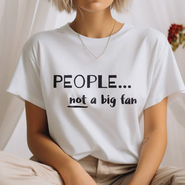 People Not a Big Fan Funny Introvert T-Shirt
