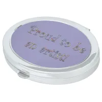 Proud to be an Artist! Compact Mirror