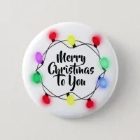 Merry Christmas to you Christmas Lights Holiday Button