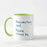 Reinventing self, Please stand by, Sarcastic Mug