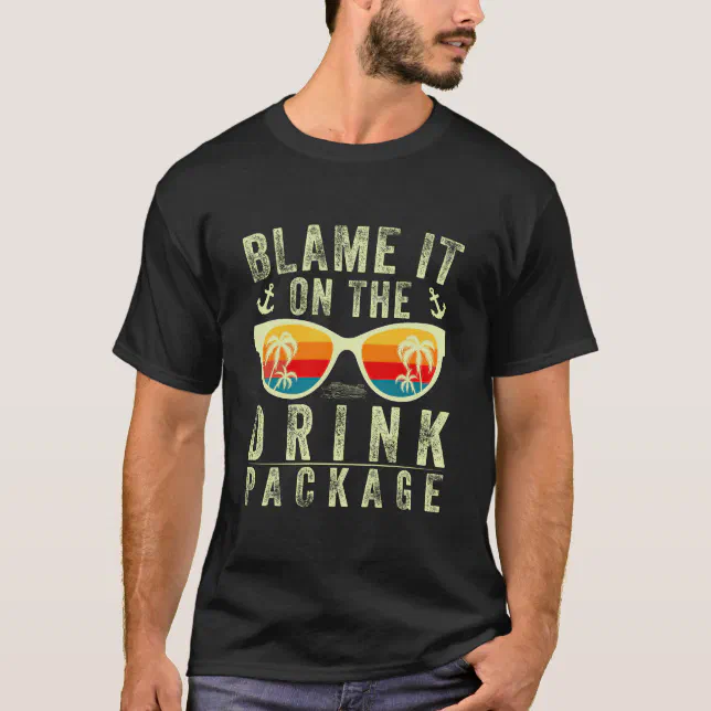 Blame It On The Drink Package Funny Cruise T-Shirt