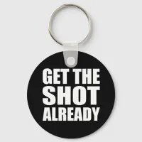 Get the Shot Already Keychain