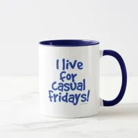 I Live for Casual Fridays Work Slogan Funny Mug