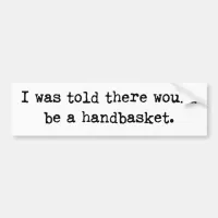 To Hell in a Handbasket Meme Bumper Sticker