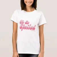 So Spoiled Cute Bratty Snarky Slogan T-Shirt