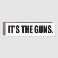 It's The Guns Car Magnet