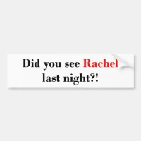 Did You See Rachel Last Night? We Love Rachel Bumper Sticker