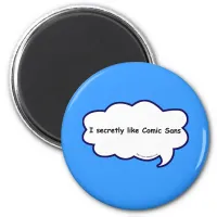 I secretly love comic sans! magnet