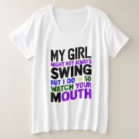 My Girl Might Not Always Swing But I Do So Plus Size T-Shirt