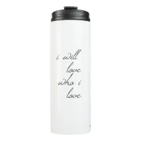 I Will Love Who I Love Script Thermal Tumbler