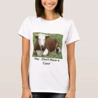 Don't Have a Cow T-shirt