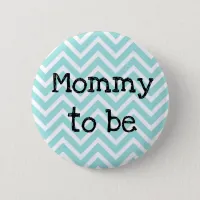 Mom to be teal striped Chevron Baby Shower button